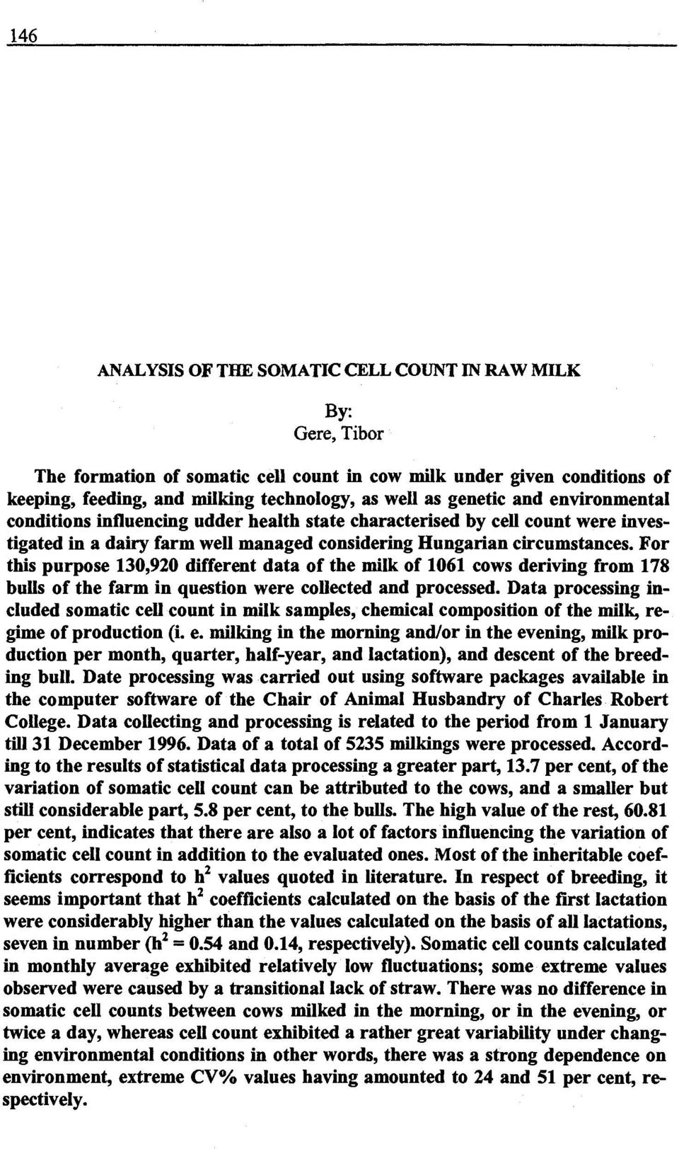 For this purpose 130,920 different data of the milk of 1061 cows deriving from 178 bulls of the farm in question were collected and processed.