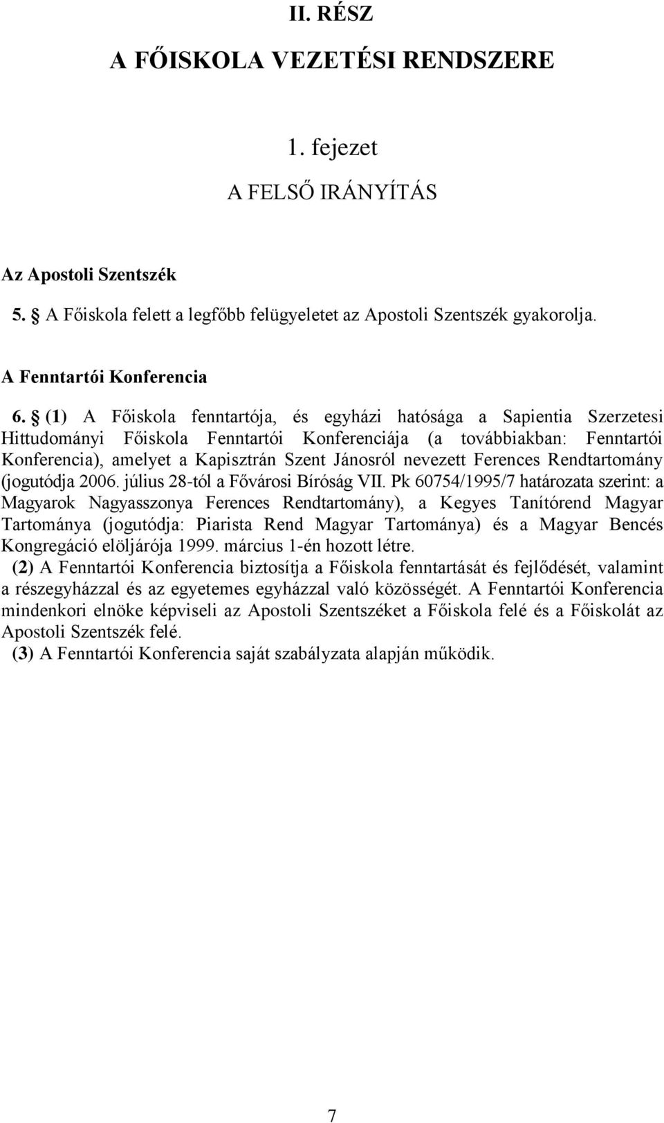 nevezett Ferences Rendtartomány (jogutódja 2006. július 28-tól a Fővárosi Bíróság VII.