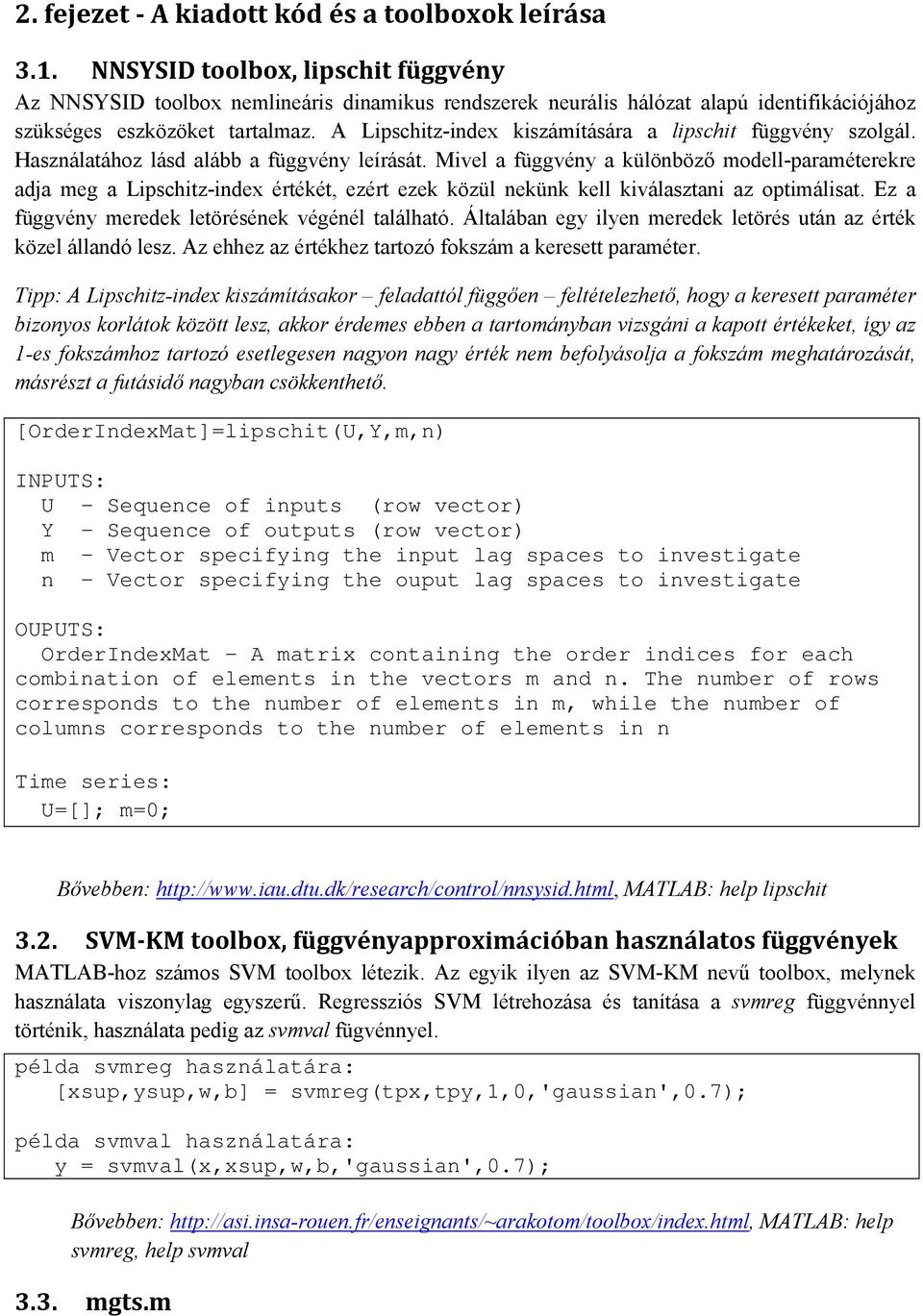 A Lipschitz-index kiszámítására a lipschit függvény szolgál. Használatához lásd alább a függvény leírását.