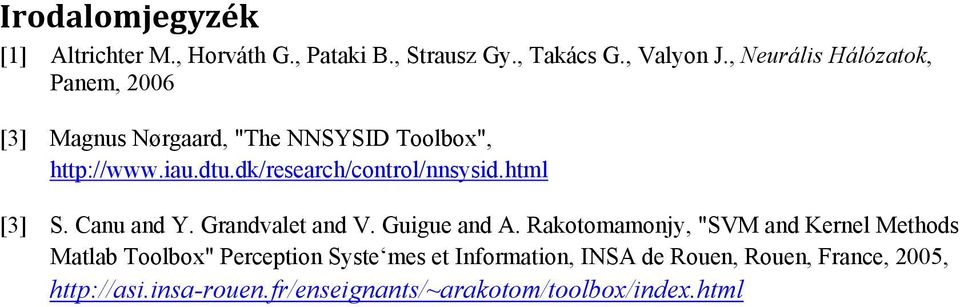 dk/research/control/nnsysid.html [3] S. Canu and Y. Grandvalet and V. Guigue and A.