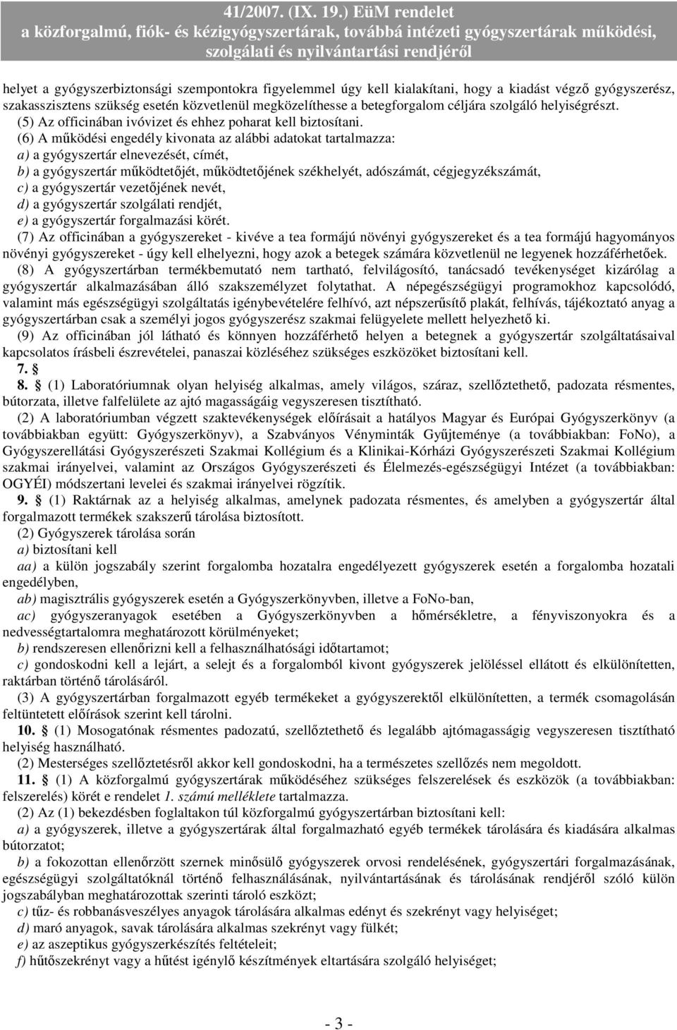 (6) A működési engedély kivonata az alábbi adatokat tartalmazza: a) a gyógyszertár elnevezését, címét, b) a gyógyszertár működtetőjét, működtetőjének székhelyét, adószámát, cégjegyzékszámát, c) a