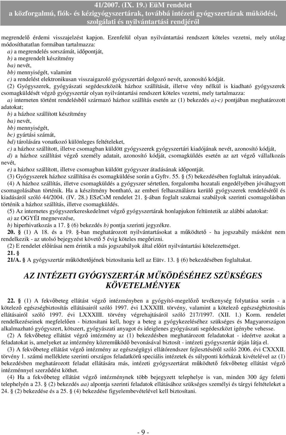 mennyiségét, valamint c) a rendelést elektronikusan visszaigazoló gyógyszertári dolgozó nevét, azonosító kódját.