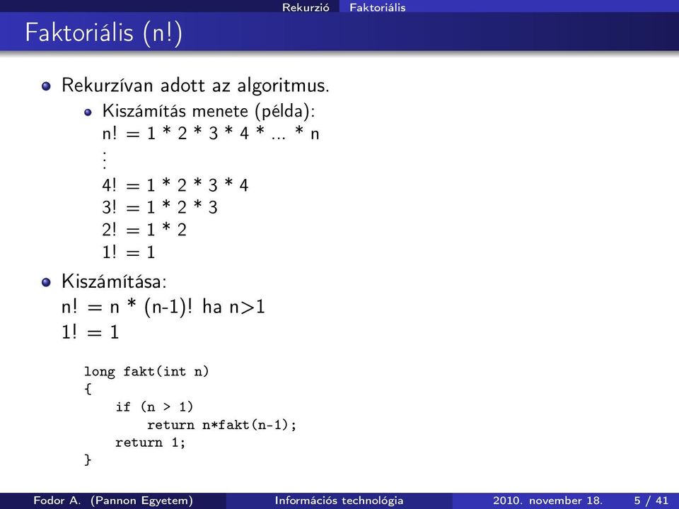 = 1 * 2 * 3 2! = 1 * 2 1! = 1 Kiszámítása: n! = n * (n-1)! ha n>1 1!