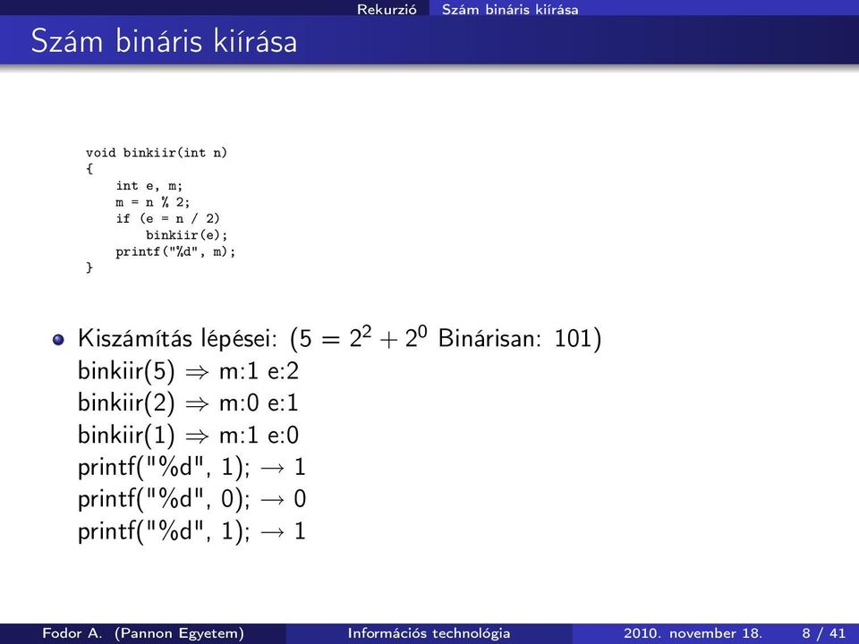 101) binkiir(5) m:1 e:2 binkiir(2) m:0 e:1 binkiir(1) m:1 e:0 printf("%d", 1); 1 printf("%d",