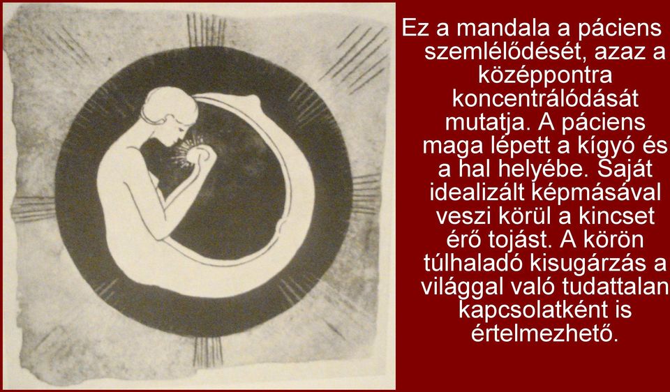 A páciens maga lépett a kígyó és a hal helyébe.