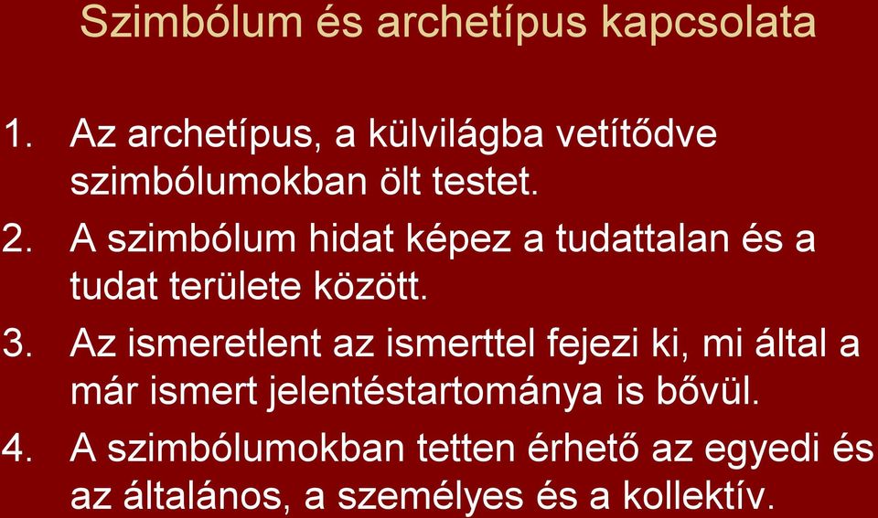 A szimbólum hidat képez a tudattalan és a tudat területe között. 3.
