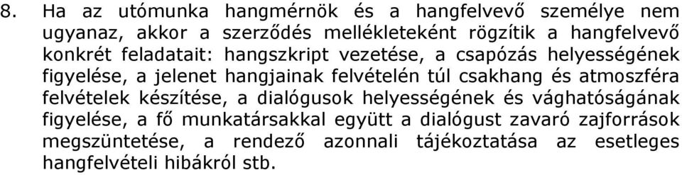 túl csakhang és atmoszféra felvételek készítése, a dialógusok helyességének és vághatóságának figyelése, a fı