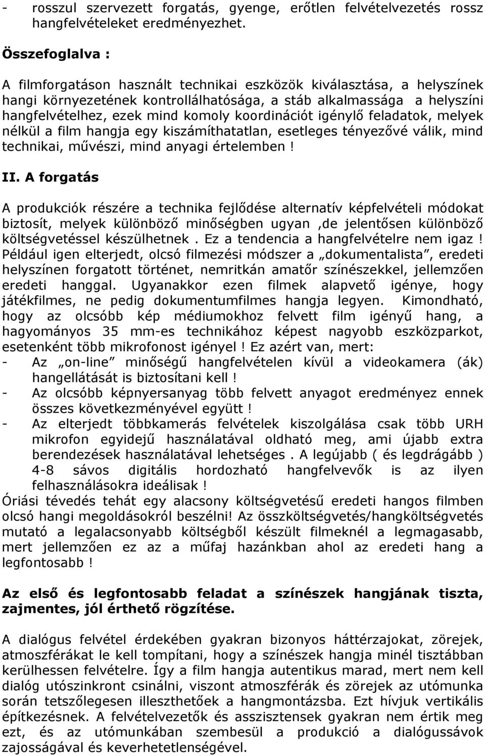 koordinációt igénylı feladatok, melyek nélkül a film hangja egy kiszámíthatatlan, esetleges tényezıvé válik, mind technikai, mővészi, mind anyagi értelemben! II.