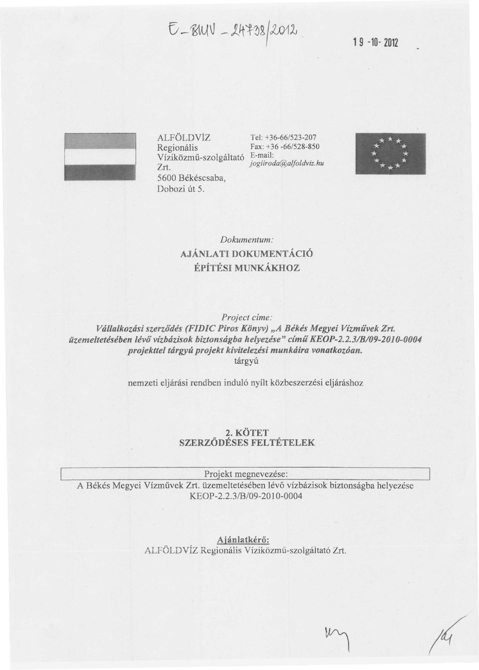 üzemeltetésében lévő vízbázisok biztonságba helyezése" című KEOP-2.2.3/B/09-201 0-0004 projekttel tárgyú projekt kivitelezési munkáira vonatkozóan.