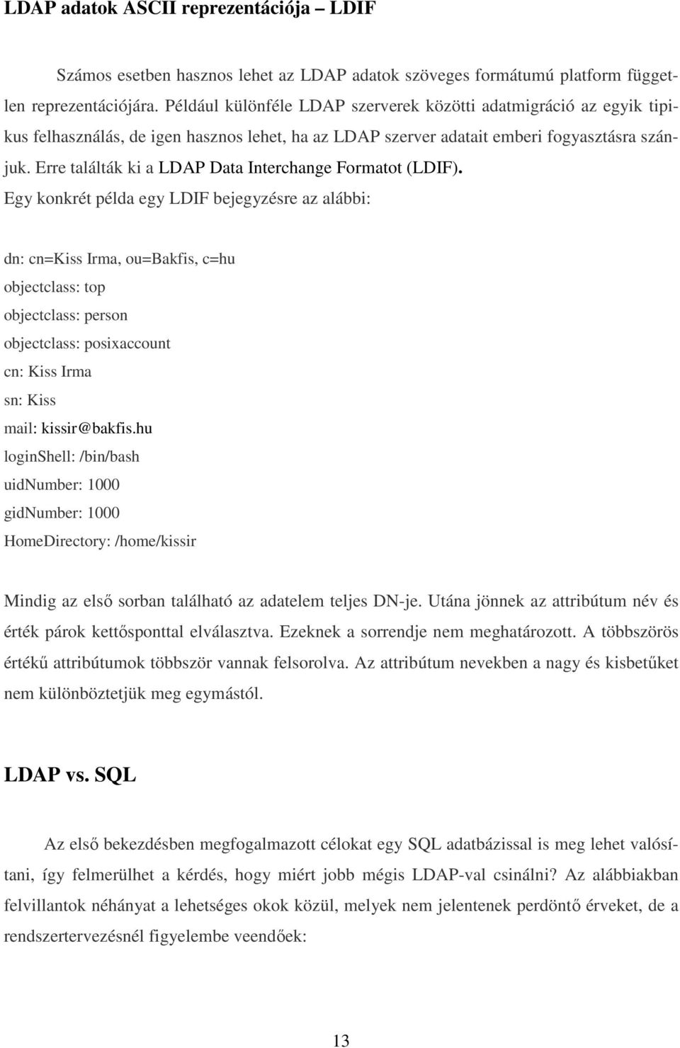 Erre találták ki a LDAP Data Interchange Formatot (LDIF).