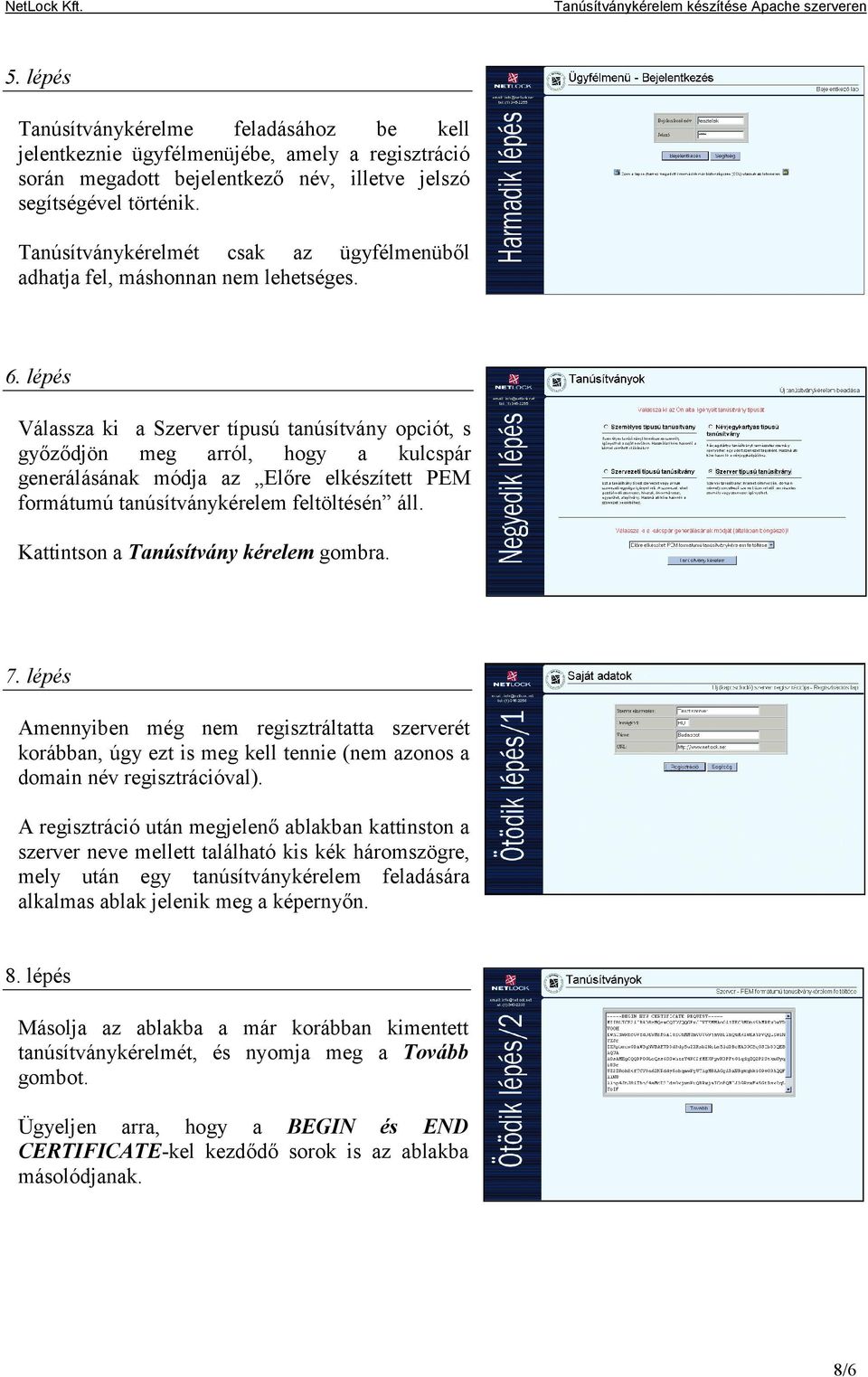 lépés Válassza ki a Szerver típusú tanúsítvány opciót, s győződjön meg arról, hogy a kulcspár generálásának módja az Előre elkészített PEM formátumú tanúsítványkérelem feltöltésén áll.