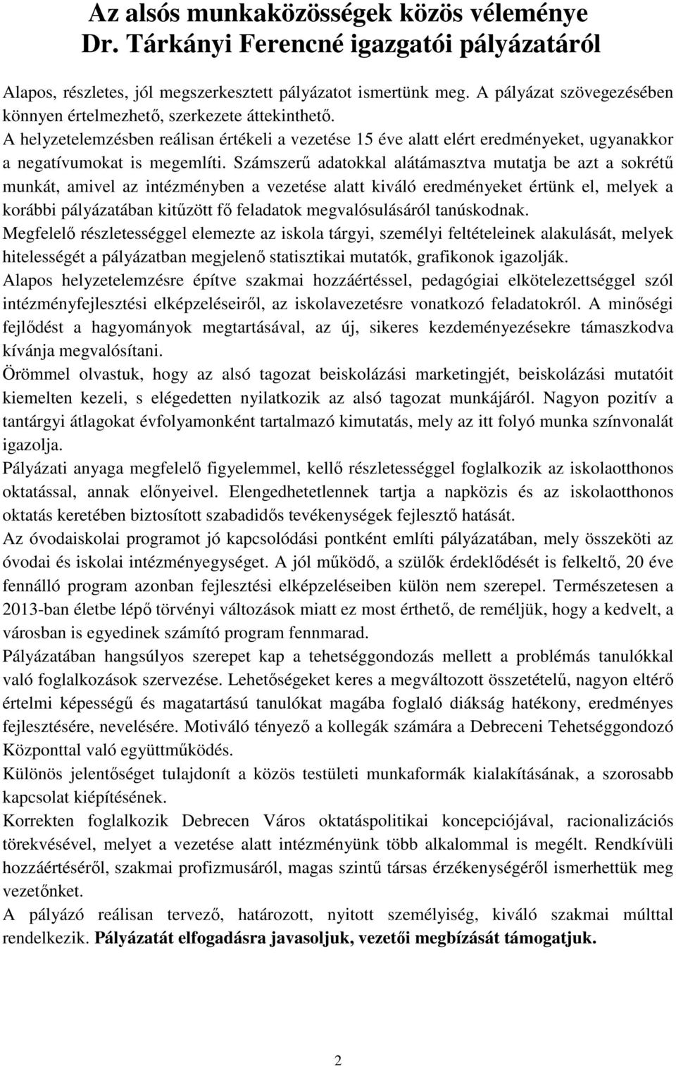 Számszerű adatokkal alátámasztva mutatja be azt a sokrétű munkát, amivel az intézményben a vezetése alatt kiváló eredményeket értünk el, melyek a korábbi pályázatában kitűzött fő feladatok