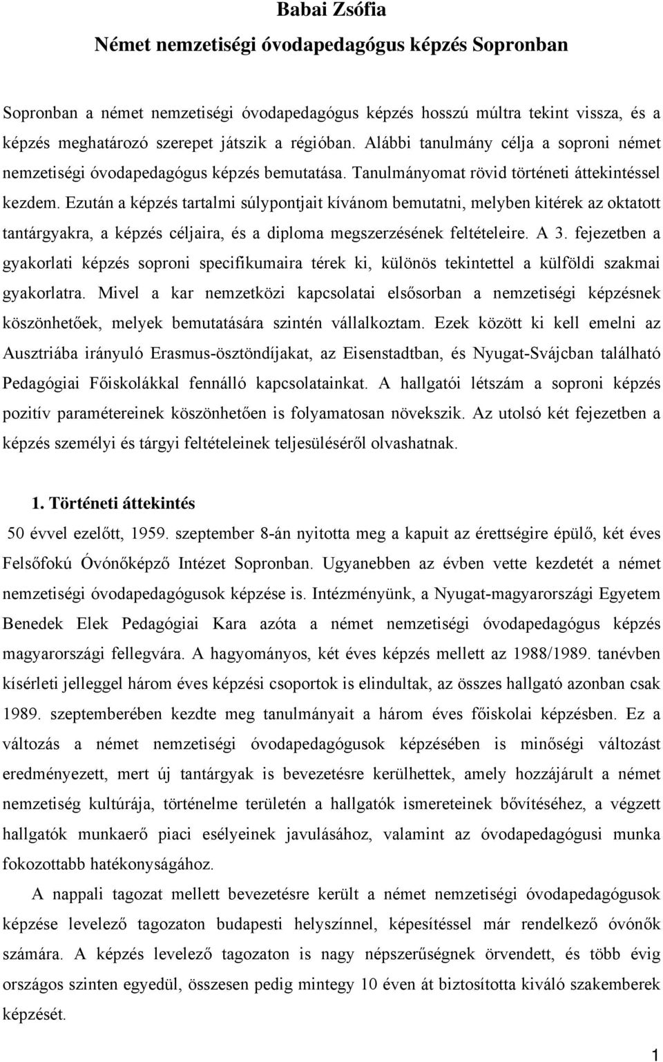 Ezután a képzés tartalmi súlypontjait kívánom bemutatni, melyben kitérek az oktatott tantárgyakra, a képzés céljaira, és a diploma megszerzésének feltételeire. A 3.