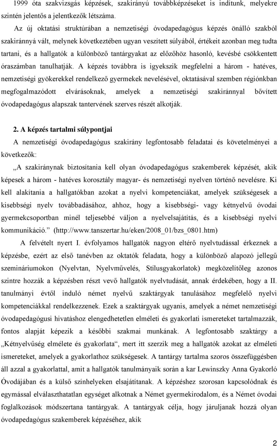 különböző tantárgyakat az előzőhöz hasonló, kevésbé csökkentett óraszámban tanulhatják.