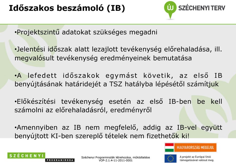 megvalósult tevékenység eredményeinek bemutatása A lefedett időszakok egymást követik, az első IB benyújtásának határidejét