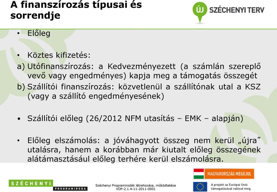 (vagy a szállító engedményesének) Szállítói előleg (26/2012 NFM utasítás EMK alapján) Előleg elszámolás: a jóváhagyott