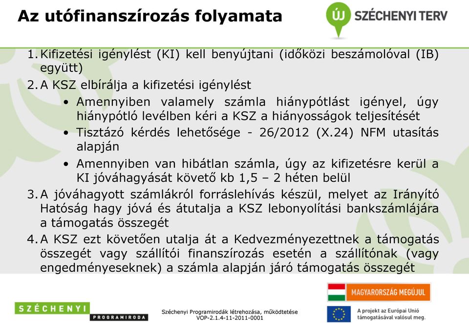 24) NFM utasítás alapján Amennyiben van hibátlan számla, úgy az kifizetésre kerül a KI jóváhagyását követő kb 1,5 2 héten belül 3.