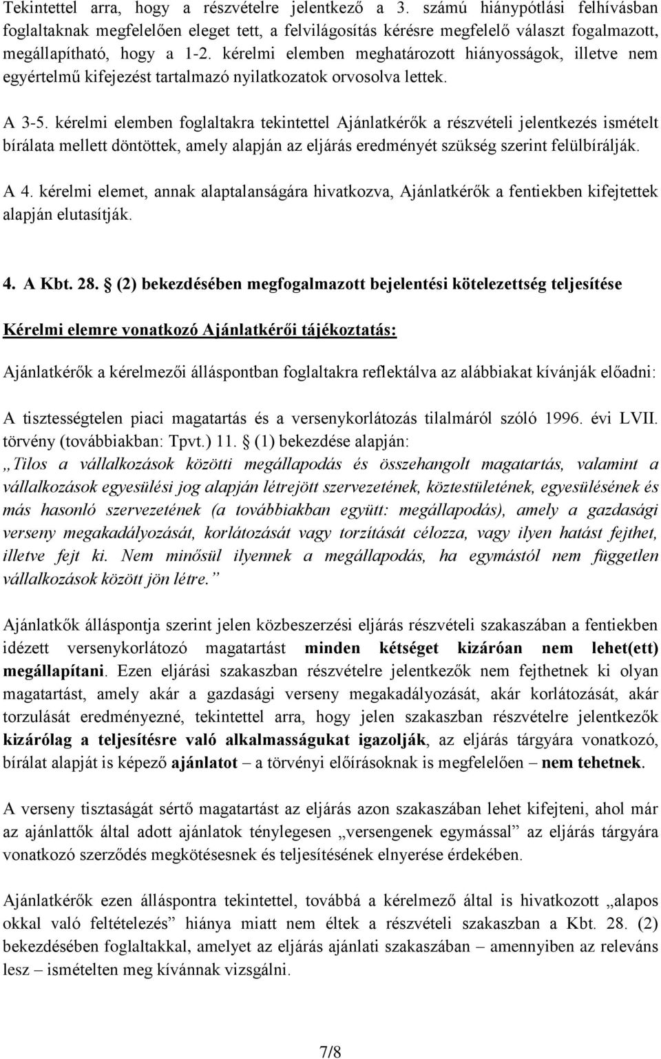 kérelmi elemben meghatározott hiányosságok, illetve nem egyértelmű kifejezést tartalmazó nyilatkozatok orvosolva lettek. A 3-5.