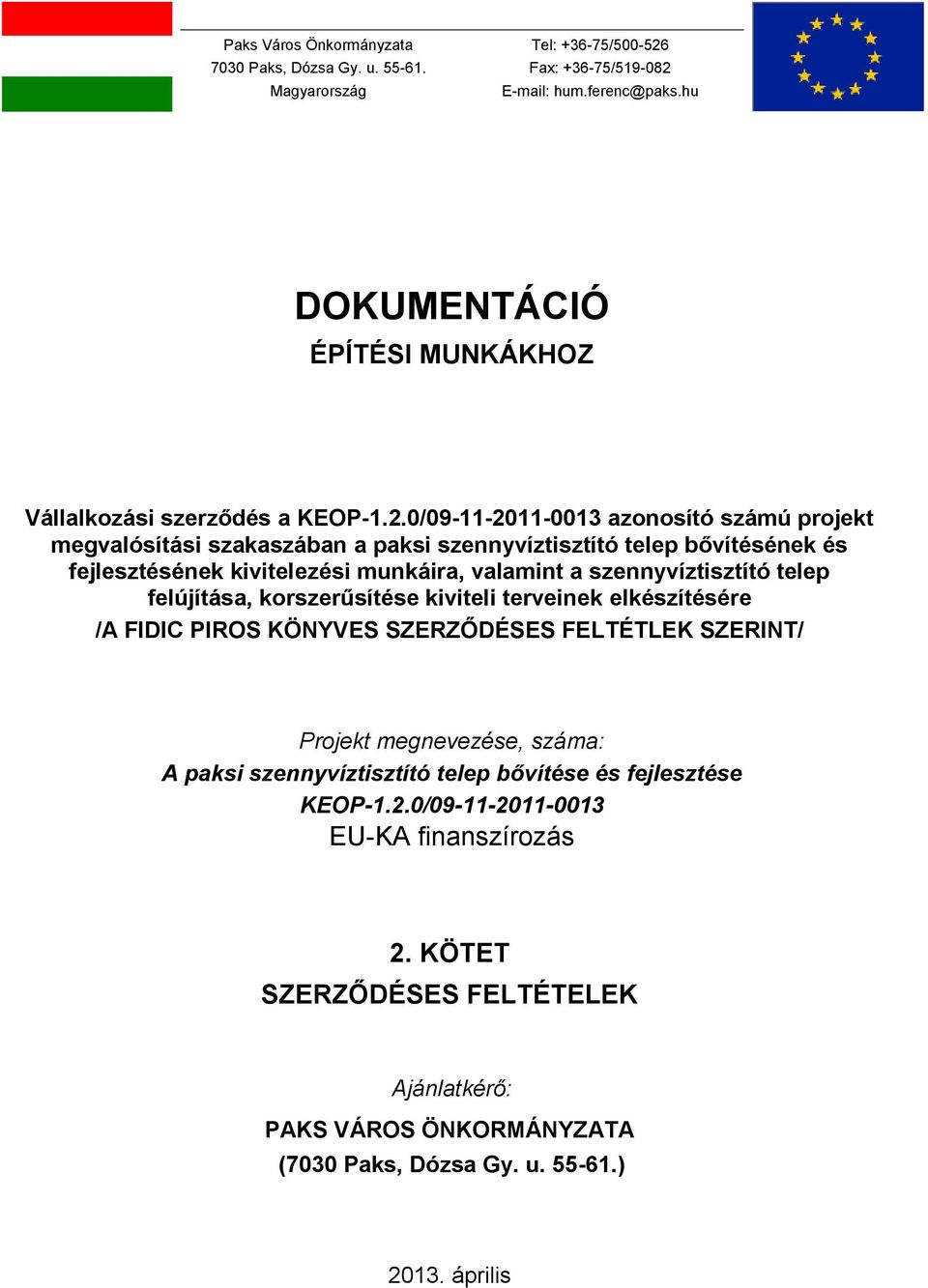 0/09-11-2011-0013 azonosító számú projekt megvalósítási szakaszában a paksi szennyvíztisztító telep bővítésének és fejlesztésének kivitelezési munkáira, valamint a szennyvíztisztító telep