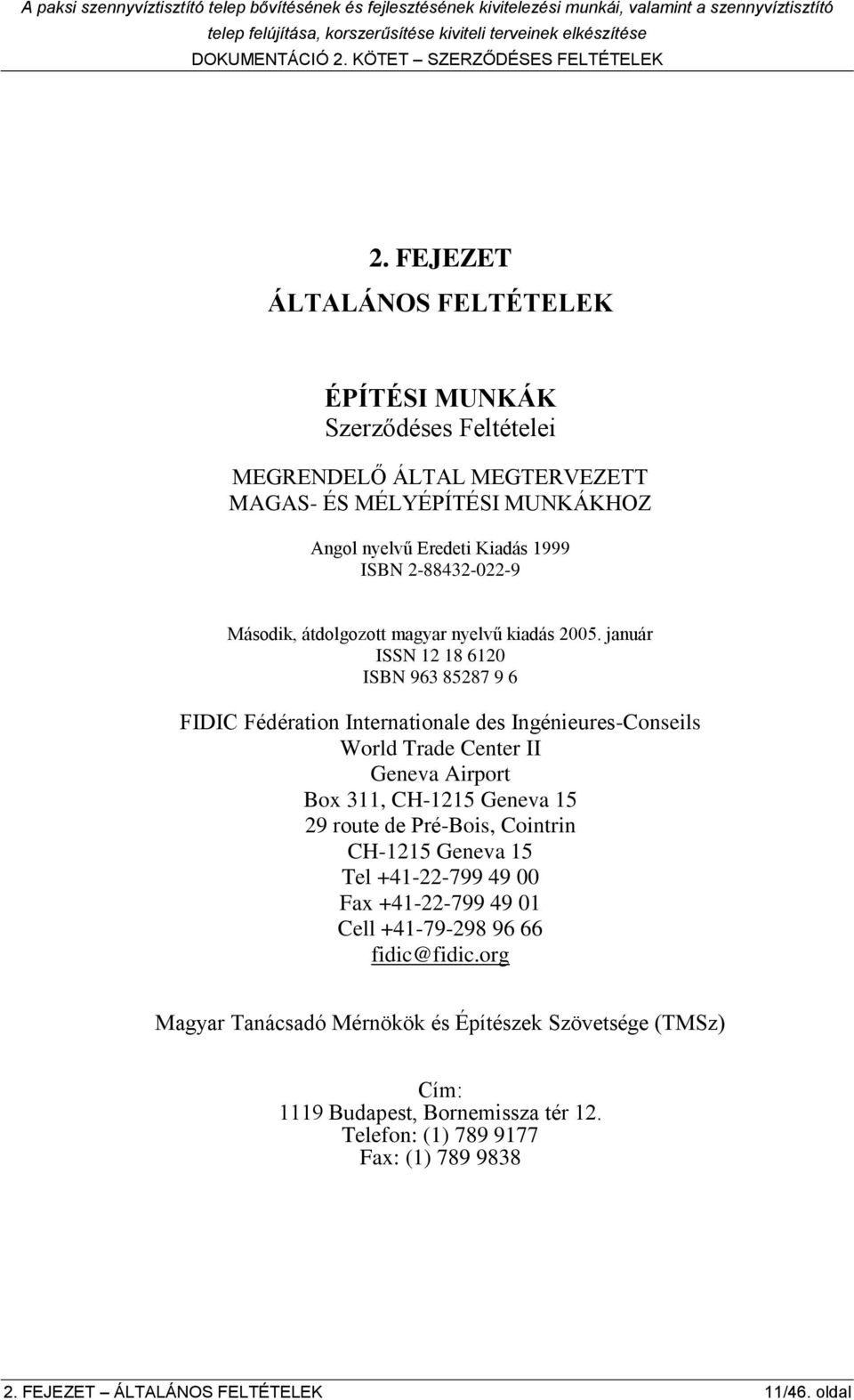 január ISSN 12 18 6120 ISBN 963 85287 9 6 FIDIC Fédération Internationale des Ingénieures-Conseils World Trade Center II Geneva Airport Box 311, CH-1215 Geneva 15 29 route de