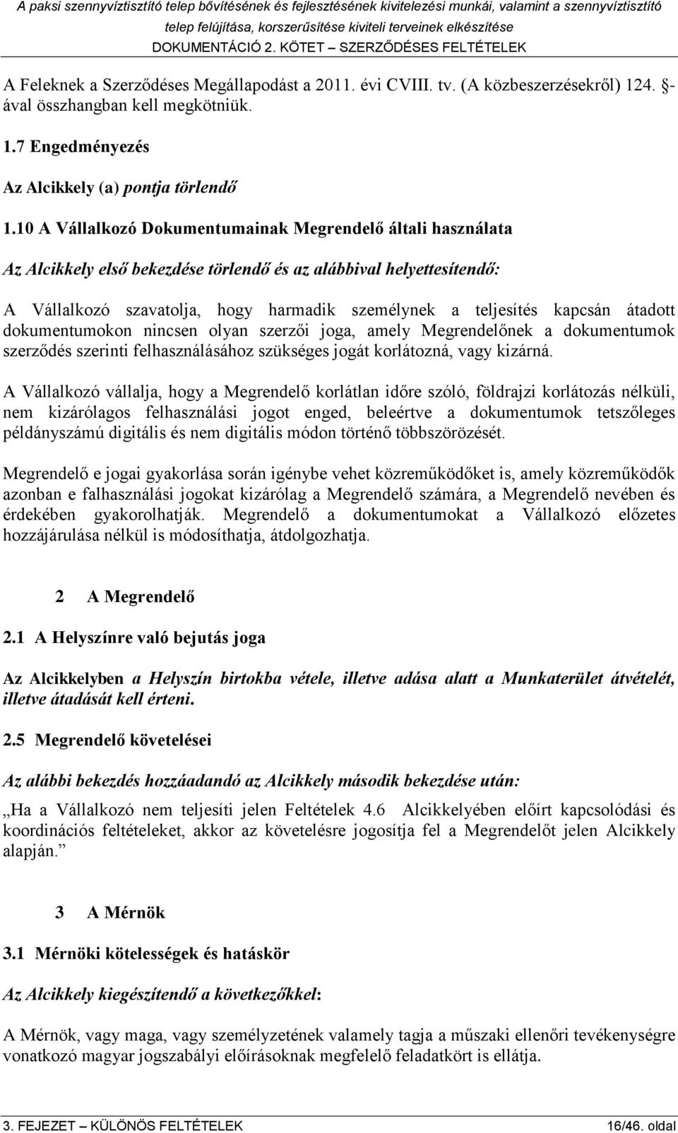 kapcsán átadott dokumentumokon nincsen olyan szerzői joga, amely Megrendelőnek a dokumentumok szerződés szerinti felhasználásához szükséges jogát korlátozná, vagy kizárná.