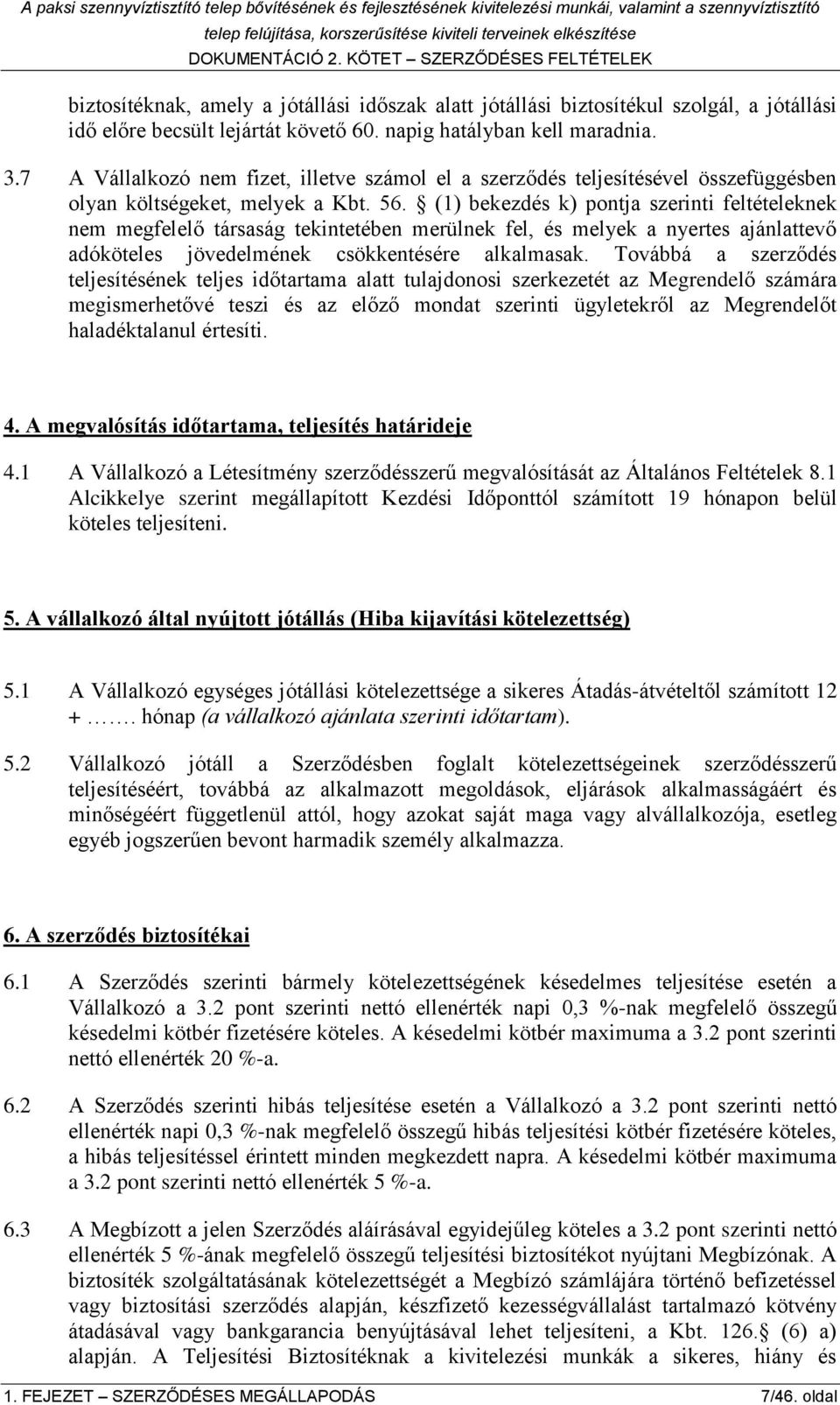 (1) bekezdés k) pontja szerinti feltételeknek nem megfelelő társaság tekintetében merülnek fel, és melyek a nyertes ajánlattevő adóköteles jövedelmének csökkentésére alkalmasak.