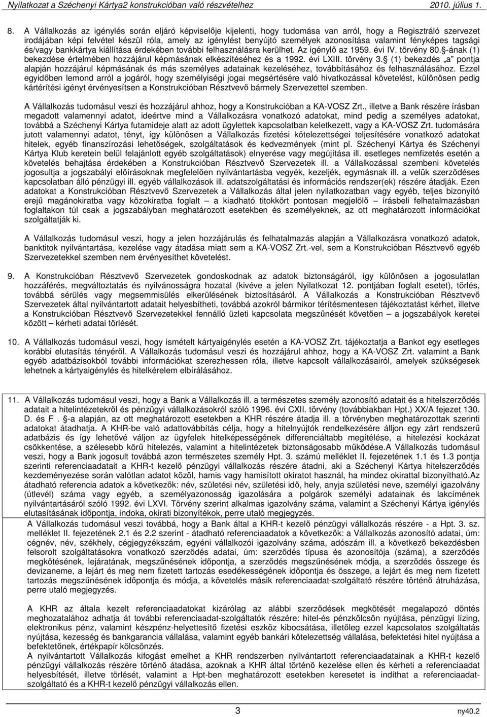 -ának (1) bekezdése értelmében hozzájárul képmásának elkészítéséhez és a 1992. évi LXIII. törvény 3.