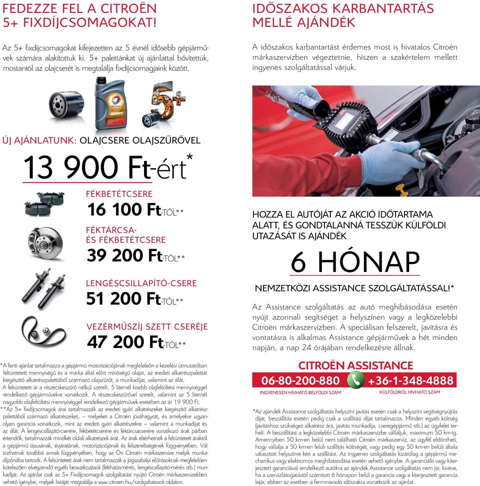 Időszakos karbantartás mellé ajándék A időszakos karbantartást érdemes most is hivatalos Citroën márkaszervizben végeztetnie, hiszen a szakértelem mellett ingyenes szolgáltatással várjuk.