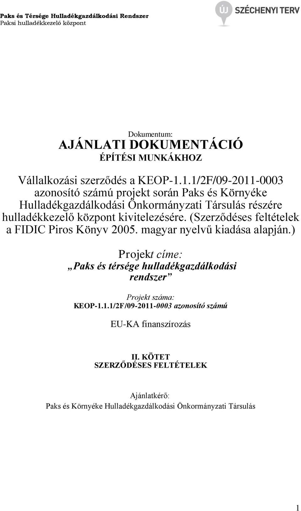 kivitelezésére. (Szerződéses feltételek a FIDIC Piros Könyv 2005. magyar nyelvű kiadása alapján.