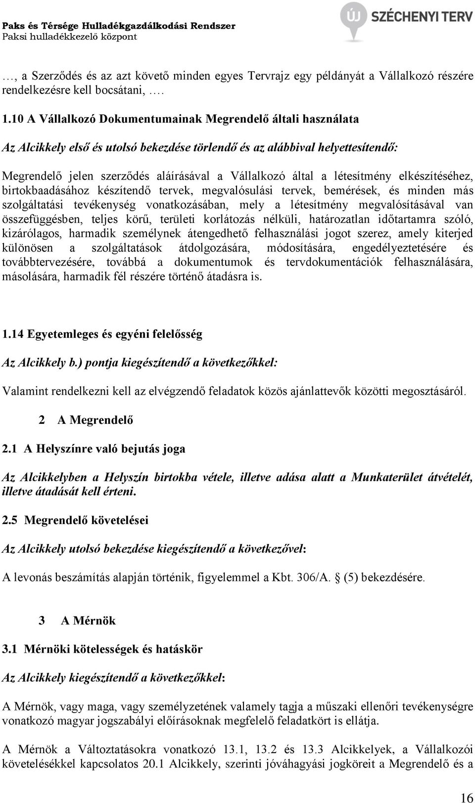 a létesítmény elkészítéséhez, birtokbaadásához készítendő tervek, megvalósulási tervek, bemérések, és minden más szolgáltatási tevékenység vonatkozásában, mely a létesítmény megvalósításával van