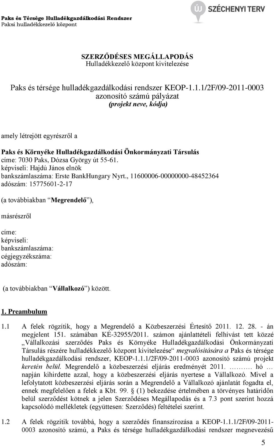 képviseli: Hajdú János elnök bankszámlaszáma: Erste BankHungary Nyrt.