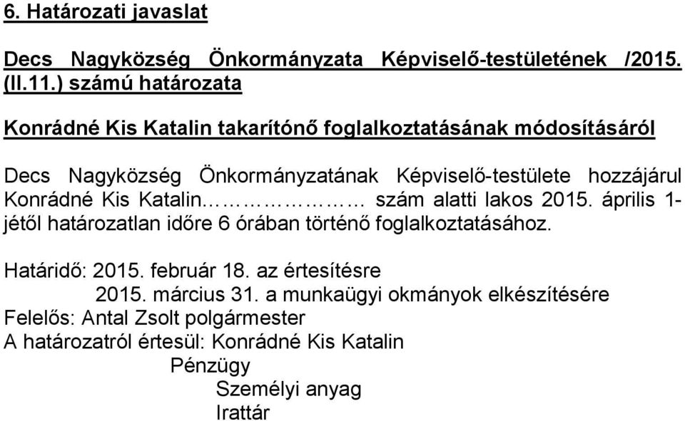 április 1- jétől határozatlan időre 6 órában történő foglalkoztatásához. Határidő: 2015. február 18.