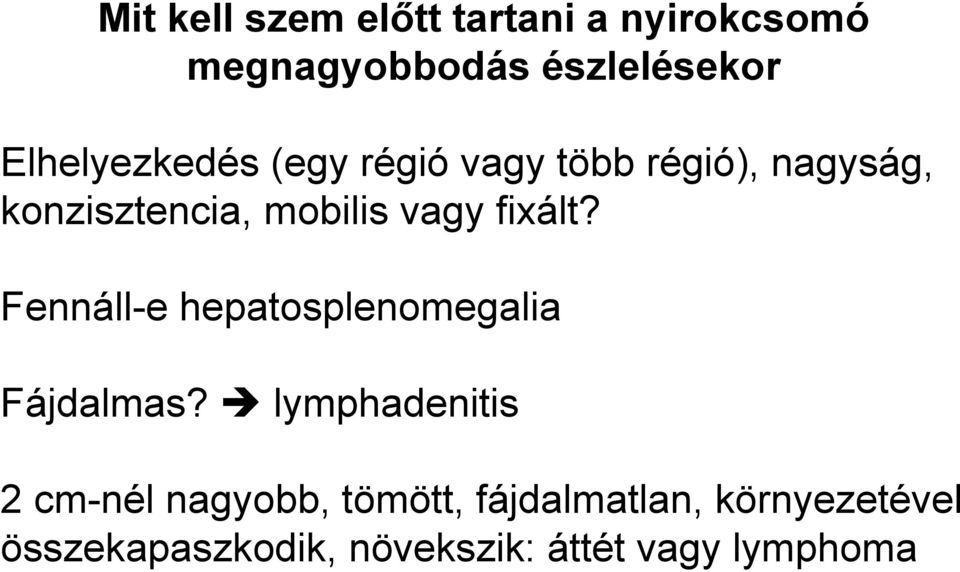 vagy fixált? Fennáll-e hepatosplenomegalia Fájdalmas?