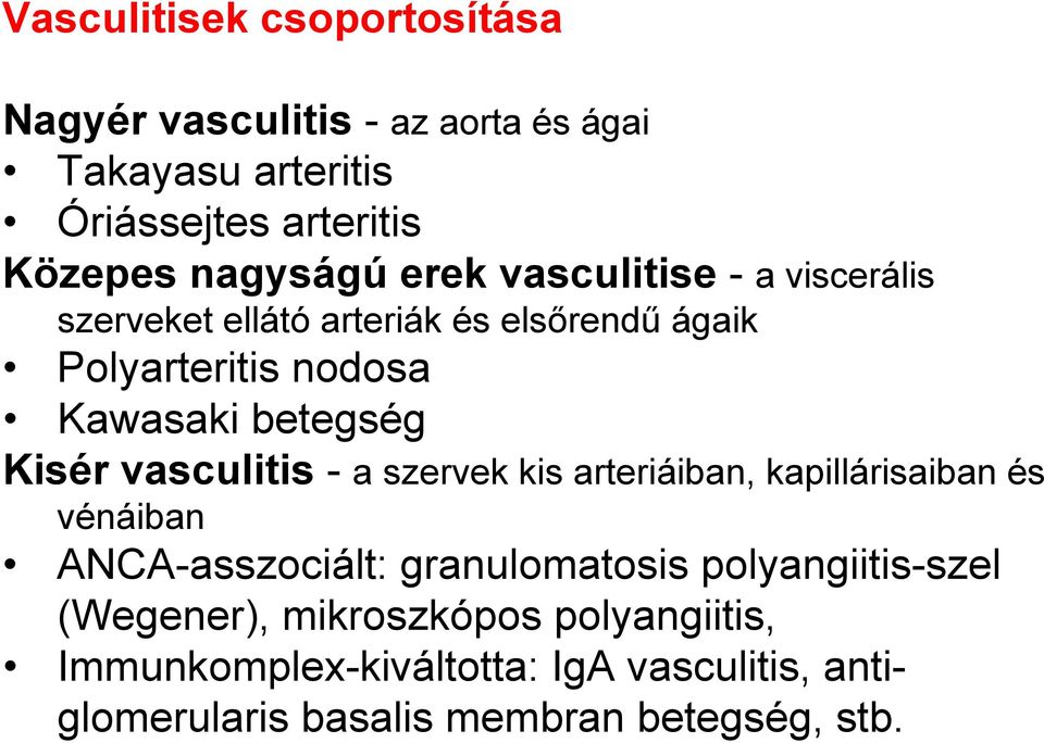 vasculitis - a szervek kis arteriáiban, kapillárisaiban és vénáiban ANCA-asszociált: granulomatosis polyangiitis-szel
