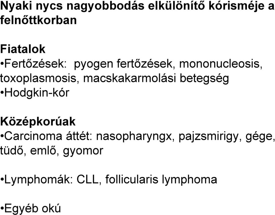 macskakarmolási betegség Hodgkin-kór Középkorúak Carcinoma áttét: