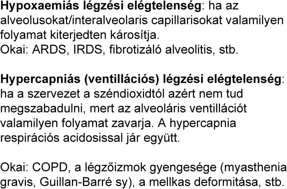 Hypercapniás (ventillációs) légzési elégtelenség: ha a szervezet a széndioxidtól azért nem tud megszabadulni, mert az