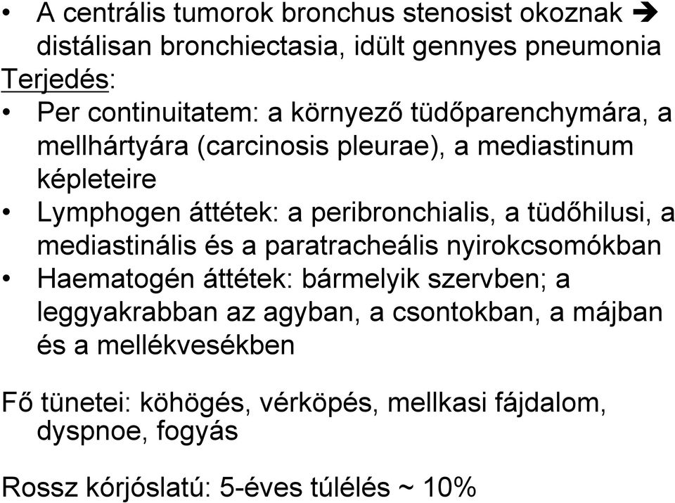 tüdőhilusi, a mediastinális és a paratracheális nyirokcsomókban Haematogén áttétek: bármelyik szervben; a leggyakrabban az agyban, a