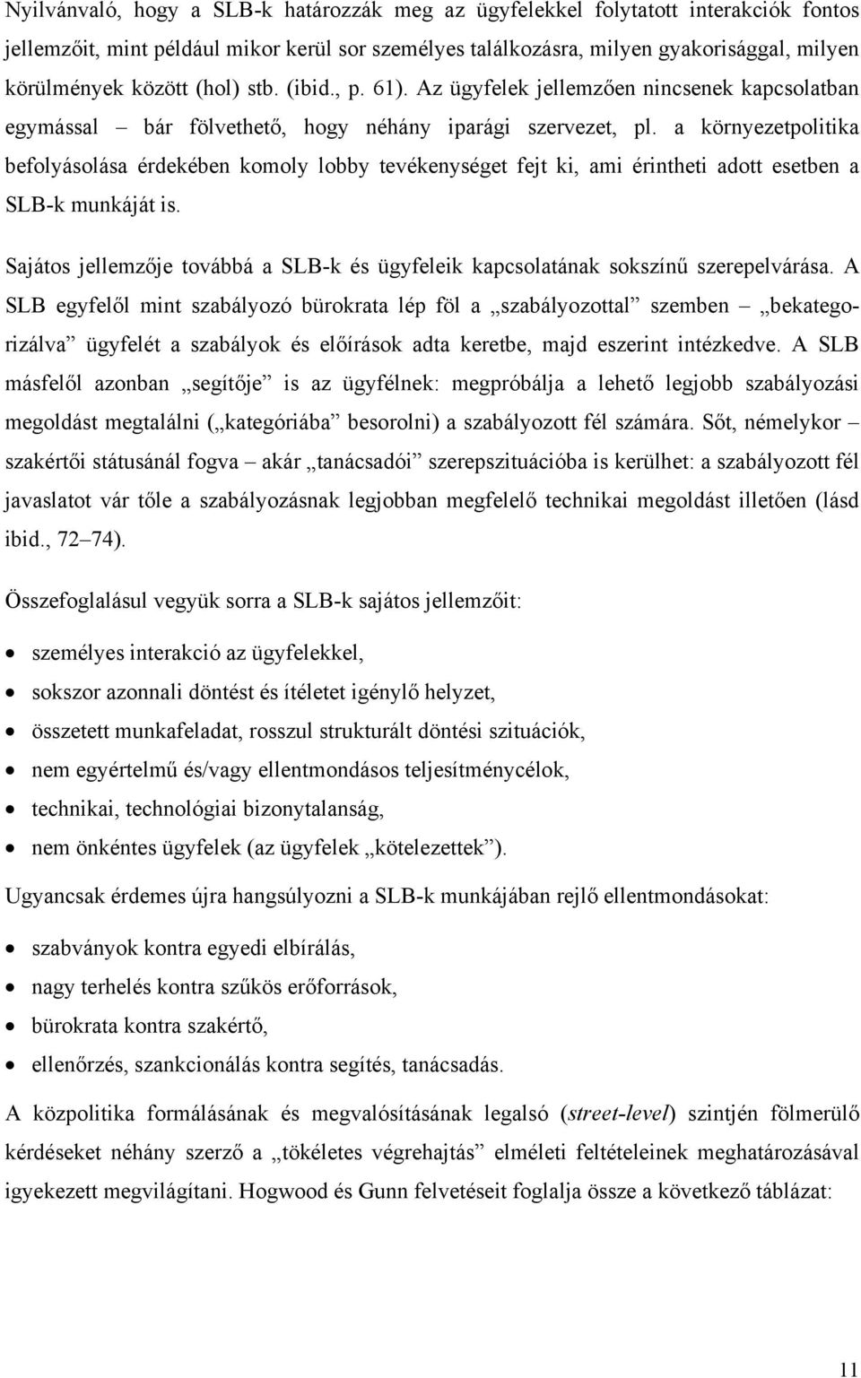 a környezetpolitika befolyásolása érdekében komoly lobby tevékenységet fejt ki, ami érintheti adott esetben a SLB-k munkáját is.