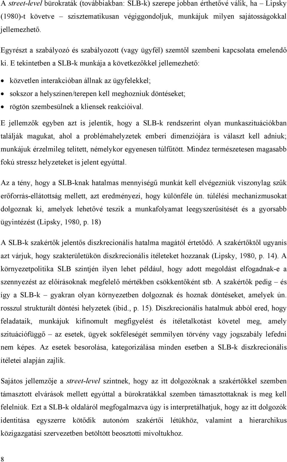 E tekintetben a SLB-k munkája a következőkkel jellemezhető: közvetlen interakcióban állnak az ügyfelekkel; sokszor a helyszínen/terepen kell meghozniuk döntéseket; rögtön szembesülnek a kliensek