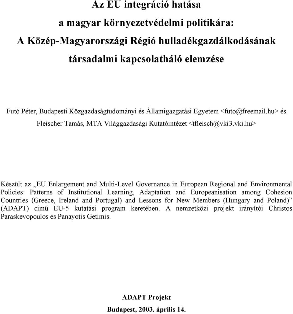 .vki.hu> Készült az EU Enlargement and Multi-Level Governance in European Regional and Environmental Policies: Patterns of Institutional Learning, Adaptation and Europeanisation among