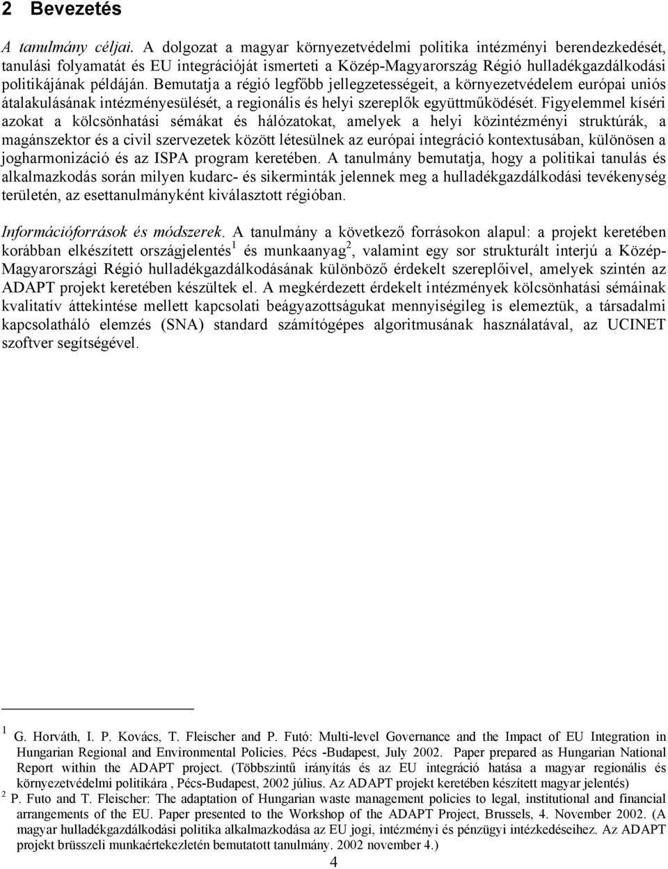 Bemutatja a régió legfőbb jellegzetességeit, a környezetvédelem európai uniós átalakulásának intézményesülését, a regionális és helyi szereplők együttműködését.