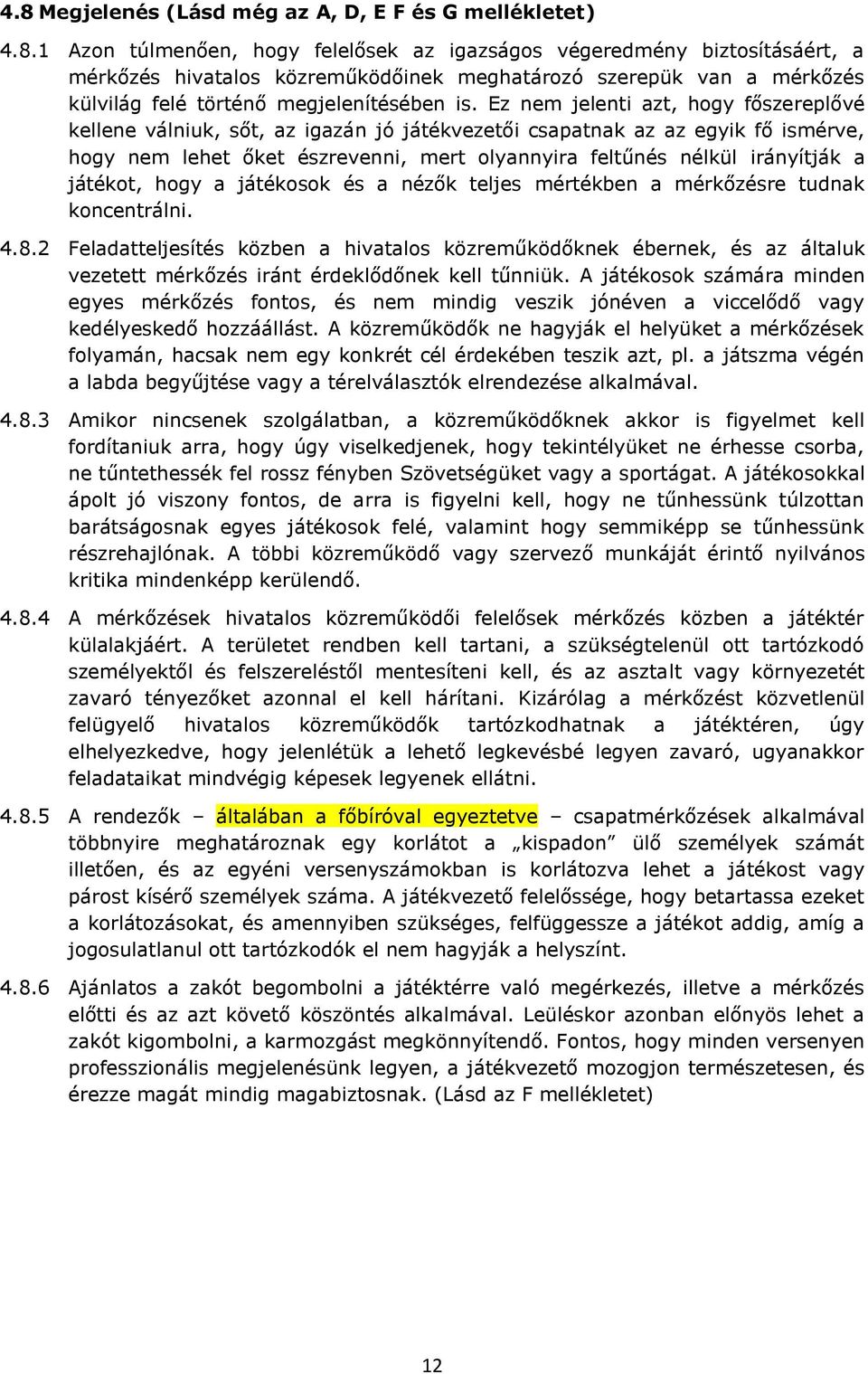 játékot, hogy a játékosok és a nézők teljes mértékben a mérkőzésre tudnak koncentrálni. 4.8.