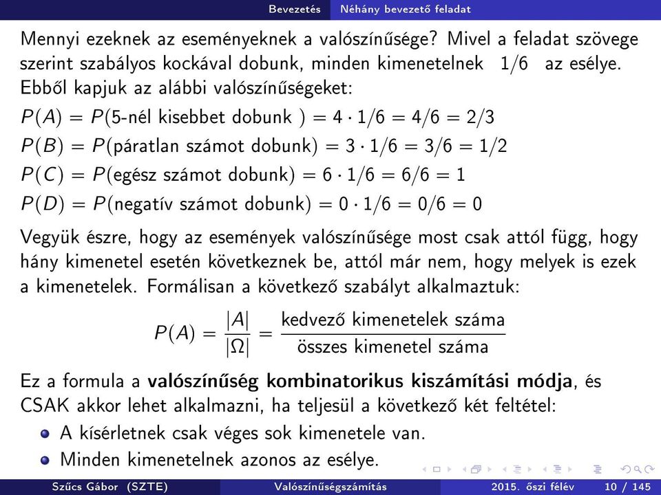 dobunkq 0 1{6 0{6 0 Vegyük észre, hogy az események valószín sége most csak attól függ, hogy hány kimenetel esetén következnek be, attól már nem, hogy melyek is ezek a kimenetelek.