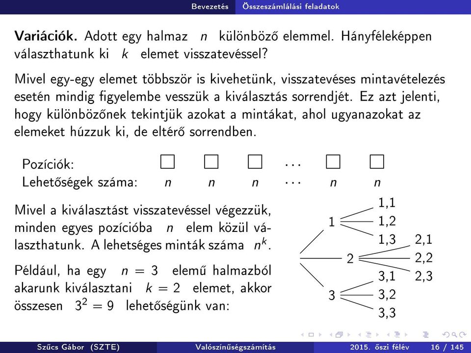 Ez azt jelenti, hogy különböz nek tekintjük azokat a mintákat, ahol ugyanazokat az elemeket húzzuk ki, de eltér sorrendben.