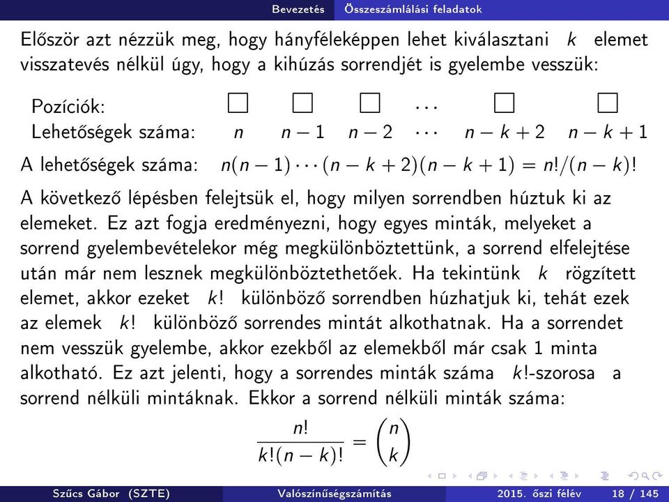 Ez azt fogja eredményezni, hogy egyes minták, melyeket a sorrend gyelembevételekor még megkülönböztettünk, a sorrend elfelejtése után már nem lesznek megkülönböztethet ek.