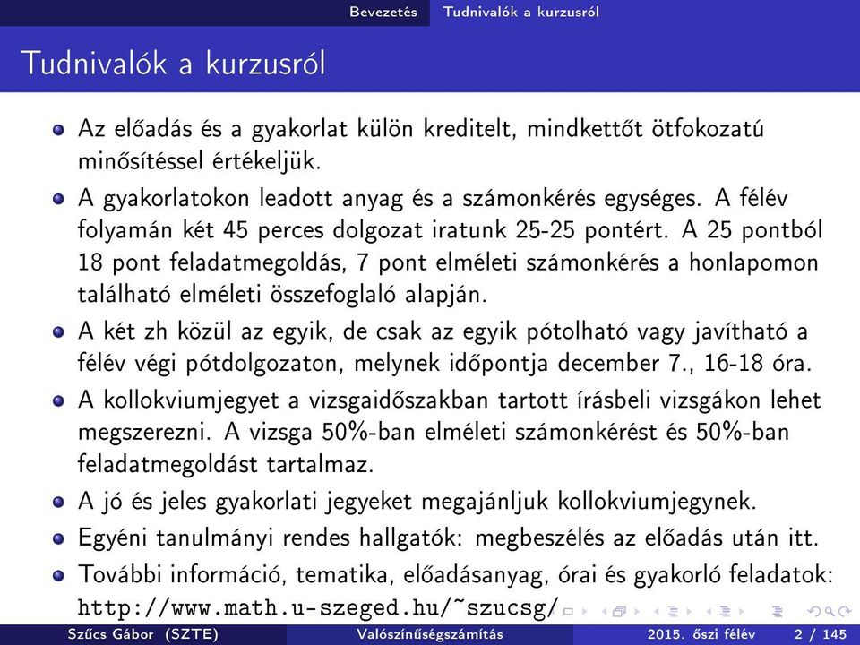 A 25 pontból 18 pont feladatmegoldás, 7 pont elméleti számonkérés a honlapomon található elméleti összefoglaló alapján.