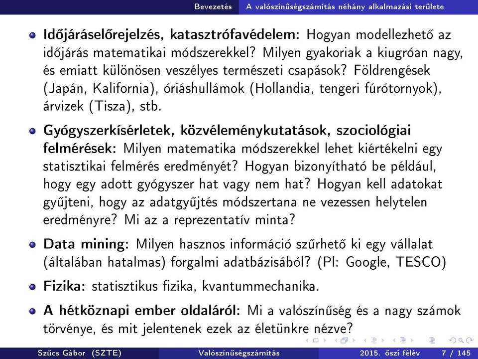 Gyógyszerkísérletek, közvéleménykutatások, szociológiai felmérések: Milyen matematika módszerekkel lehet kiértékelni egy statisztikai felmérés eredményét?