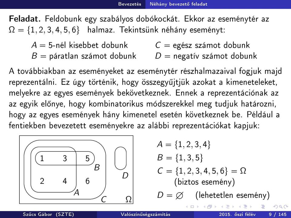 reprezentálni. Ez úgy történik, hogy összegy jtjük azokat a kimeneteleket, melyekre az egyes események bekövetkeznek.