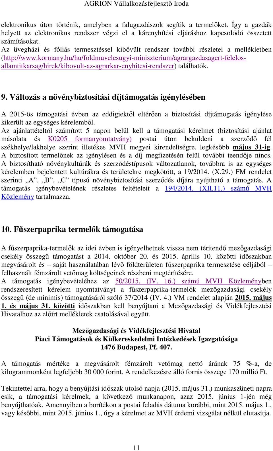 hu/hu/foldmuvelesugyi-miniszterium/agrargazdasagert-felelosallamtitkarsag/hirek/kibovult-az-agrarkar-enyhitesi-rendszer) találhatók. 9.