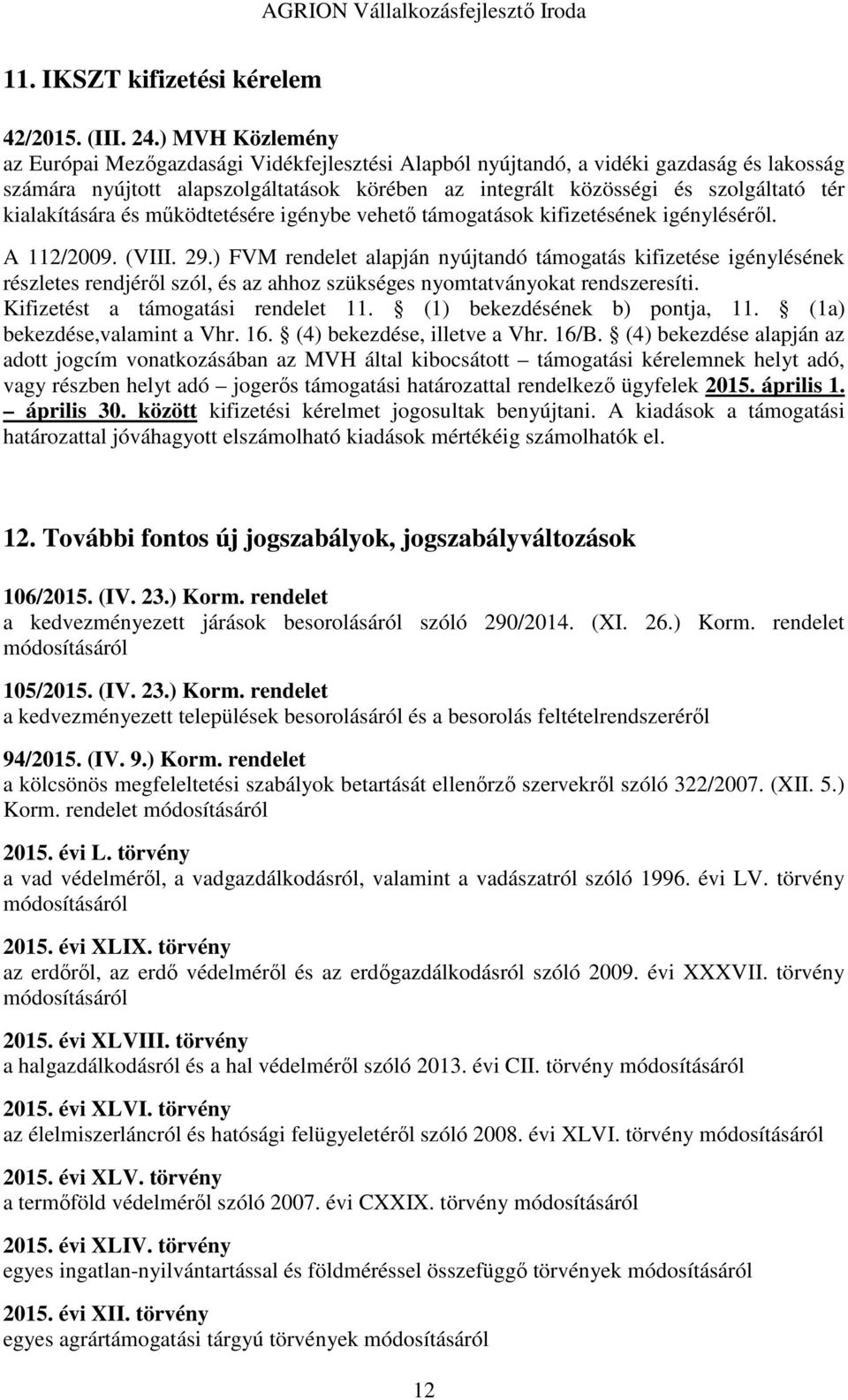 kialakítására és működtetésére igénybe vehető támogatások kifizetésének igényléséről. A 112/2009. (VIII. 29.